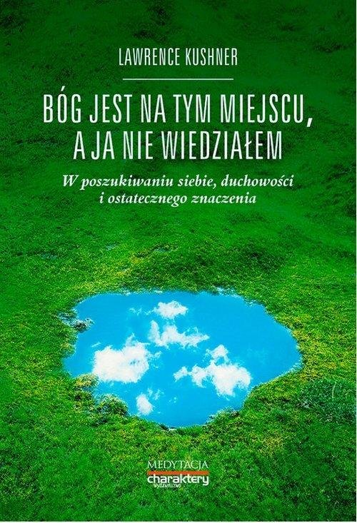 bog-jest-na-tym-miejscu-a-ja-nie-wiedzialem-lawrence-kushner-charaktery-w-poszukiwaniu-siebie-duchowosci-i-ostatecznego-znaczenia-medytacja-wydawnictwo-charaktery